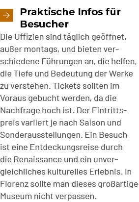 ￼Praktische Infos f r Besucher Die Uffizien sind t glich ge ffnet, au er montags, und bieten verschiedene F hrungen a...
