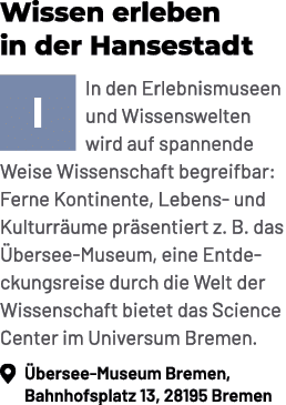 Wissen erleben in der Hansestadt ￼In den Erlebnismuseen und Wissenswelten wird auf spannende Weise Wissenschaft begre...