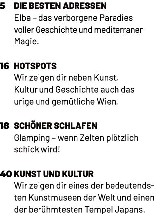 5 Die besten Adressen Elba – das verborgene Paradies voller Geschichte und mediterraner Magie. 16 hotspots Wir zeigen...