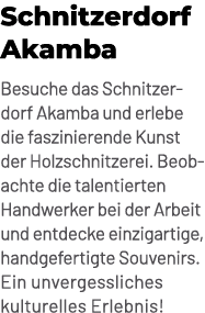 Schnitzerdorf Akamba Besuche das Schnitzerdorf Akamba und erlebe die faszinierende Kunst der Holzschnitzerei. Beobach...