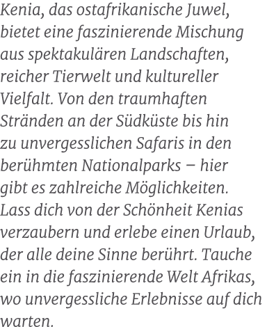 Kenia, das ostafrikanische Juwel, bietet eine faszinierende Mischung aus spektakul ren Landschaften, reicher Tierwelt...