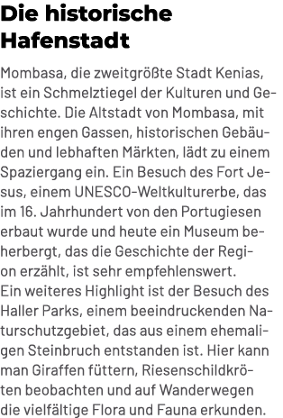 Die historische Hafenstadt Mombasa, die zweitgr te Stadt Kenias, ist ein Schmelztiegel der Kulturen und Geschichte. ...