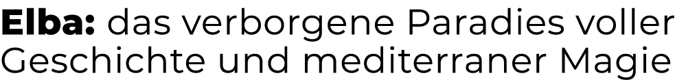 Elba: das verborgene Paradies voller Geschichte und mediterraner Magie