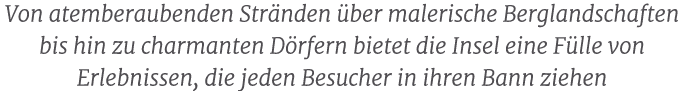 Von atemberaubenden Str nden ber malerische Berglandschaften bis hin zu charmanten D rfern bietet die Insel eine F l...