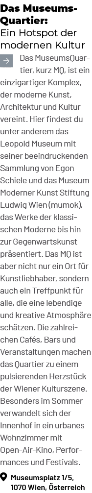 Das MuseumsQuartier: Ein Hotspot der modernen Kultur ￼Das MuseumsQuartier, kurz MQ, ist ein einzigartiger Komplex, de...