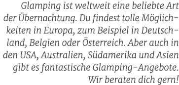 Glamping ist weltweit eine beliebte Art der bernachtung. Du findest tolle M glich keiten in Europa, zum Beispiel in ...