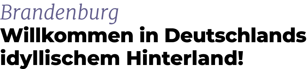 Brandenburg Willkommen in Deutschlands idyllischem Hinterland!