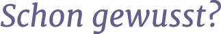 Schon gewusst?