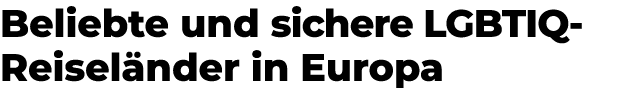 Beliebte und sichere LGBTIQ Reisel nder in Europa