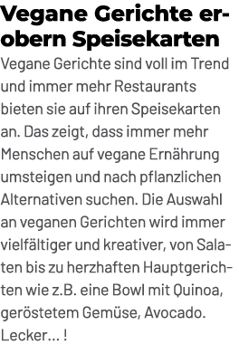 Vegane Gerichte erobern Speisekarten Vegane Gerichte sind voll im Trend und immer mehr Restaurants bieten sie auf ihr...