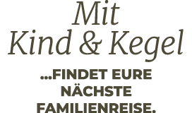 Mit Kind & Kegel ...findet eure n chste Familienreise.
