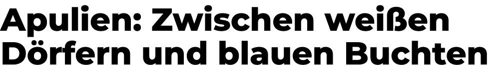 Apulien: Zwischen wei en D rfern und blauen Buchten