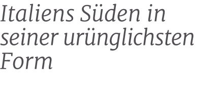 Italiens S den in seiner ur nglichsten Form