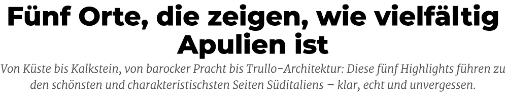 F nf Orte, die zeigen, wie vielf ltig Apulien ist Von K ste bis Kalkstein, von barocker Pracht bis Trullo Architektur...