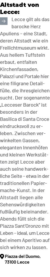 Altstadt von Lecce: ￼Lecce gilt als das barocke Herz Apuliens – eine Stadt, deren Altstadt wie ein Freilichtmuseum wi...