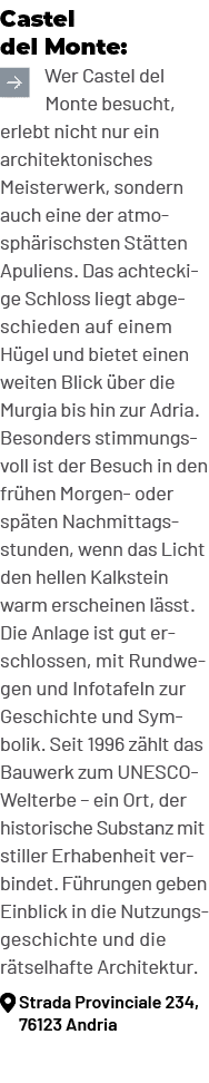 Castel del Monte: ￼Wer Castel del Monte besucht, erlebt nicht nur ein architektonisches Meisterwerk, sondern auch ein...