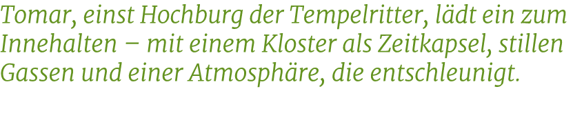 Tomar, einst Hochburg der Tempelritter, l dt ein zum Innehalten – mit einem Kloster als Zeitkapsel, stillen Gassen un...