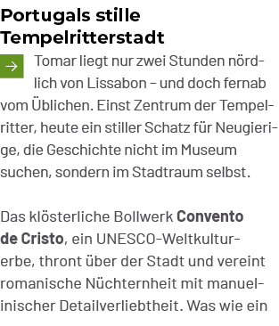 Portugals stille Tempelritterstadt ￼Tomar liegt nur zwei Stunden n rd lich von Lissabon – und doch fernab vom bliche...