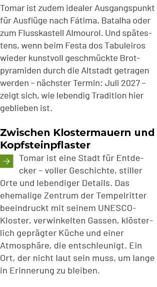 Tomar ist zudem idealer Ausgangspunkt f r Ausfl ge nach F tima, Batalha oder zum Flusskastell Almourol. Und sp testen...