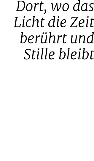 Dort, wo das Licht die Zeit ber hrt und Stille bleibt