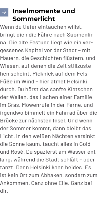 ￼Inselmomente und Sommerlicht Wenn du tiefer eintauchen willst, bringt dich die F hre nach Suomenlinna. Die alte Fest...