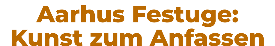 Aarhus Festuge: Kunst zum Anfassen
