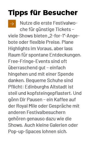 Tipps f r Besucher ￼Nutze die erste Festivalwoche f r g nstige Tickets – viele Shows bieten „2 for 1“ Angebote oder f...
