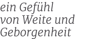 ein Gef hl von Weite und Geborgenheit