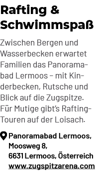 Rafting & Schwimmspa Zwischen Bergen und Wasserbecken erwartet Familien das Panoramabad Lermoos – mit Kinderbecken, ...