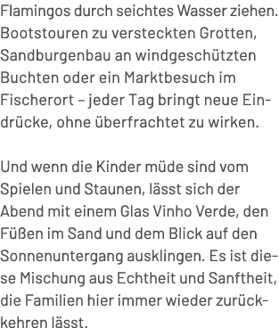 Flamingos durch seichtes Wasser ziehen. Bootstouren zu versteckten Grotten, Sandburgenbau an windgesch tzten Buchten ...