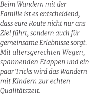 Beim Wandern mit der Familie ist es entscheidend, dass eure Route nicht nur ans Ziel f hrt, sondern auch f r gemeinsa...