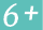 6+