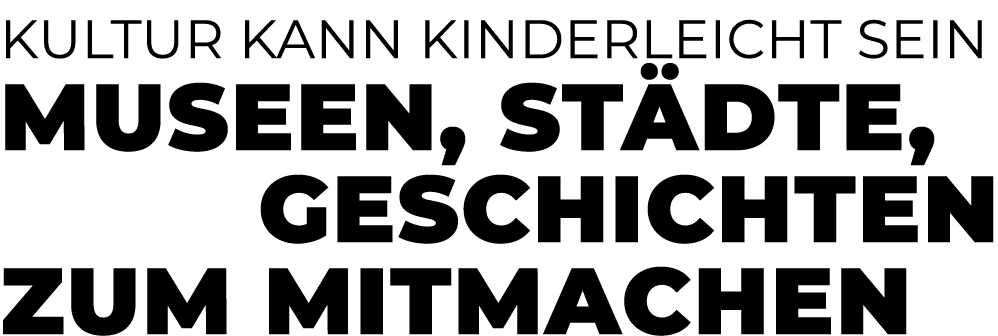 Kultur kann kinderleicht sein Museen, St dte, Geschichten zum Mitmachen
