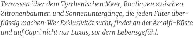 Terrassen ber dem Tyrrhenischen Meer, Boutiquen zwischen Zitronenb umen und Sonnenunterg nge, die jeden Filter  ber ...