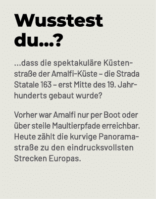 Wusstest du...? ...dass die spektakul re K stenstra e der Amalfi K ste – die Strada Statale 163 – erst Mitte des 19. ...