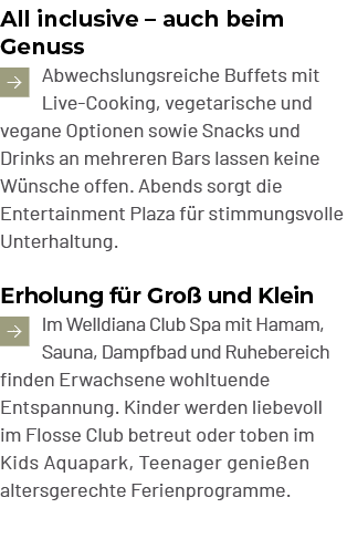 All inclusive – auch beim Genuss ￼Abwechslungsreiche Buffets mit Live Cooking, vegetarische und vegane Optionen sowie...