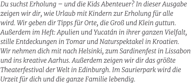 Du suchst Erholung – und die Kids Abenteuer? In dieser Ausgabe zeigen wir dir, wie Urlaub mit Kindern zur Erholung f ...