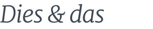 Dies & das