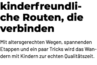 kinderfreundliche Routen, die verbinden Mit altersgerechten Wegen, spannenden Etappen und ein paar Tricks wird das Wa...
