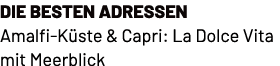 Die besten Adressen Amalfi K ste & Capri: La Dolce Vita mit Meerblick