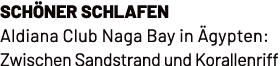 Sch ner schlafen Aldiana Club Naga Bay in gypten: Zwischen Sandstrand und Korallenriff