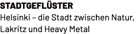 Stadtgefl ster Helsinki – die Stadt zwischen Natur, Lakritz und Heavy Metal
