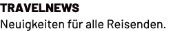 TravelNews Neuigkeiten f r alle Reisenden.