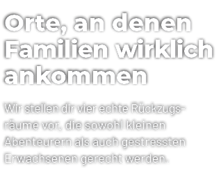 Orte, an denen Familien wirklich ankommen Wir stellen dir vier echte R ckzugs r ume vor, die sowohl kleinen Abenteure...