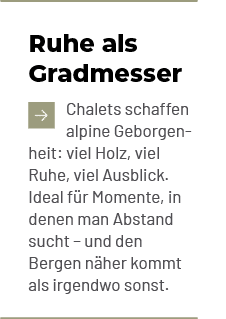 Ruhe als Gradmesser ￼Chalets schaffen alpine Geborgenheit: viel Holz, viel Ruhe, viel Ausblick. Ideal f r Momente, in...