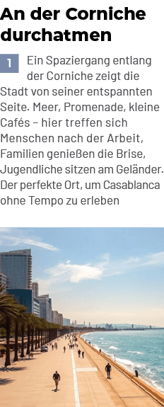 An der Corniche durchatmen ￼Ein Spaziergang entlang der Corniche zeigt die Stadt von seiner entspannten Seite. Meer, ...