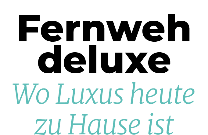 Fernweh deluxe Wo Luxus heute zu Hause is