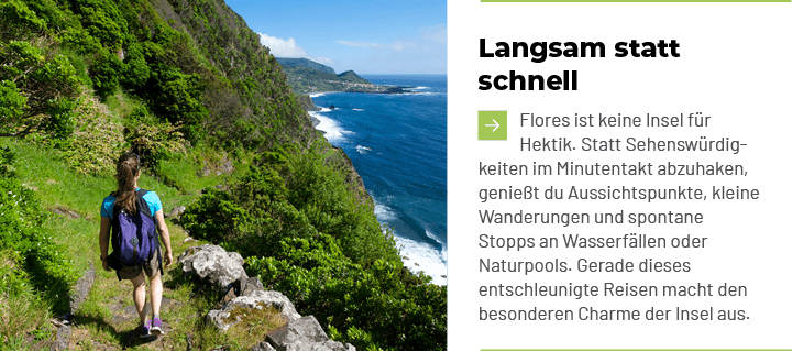 Langsam statt schnell ￼Flores ist keine Insel f r Hektik. Statt Sehensw rdigkeiten im Minutentakt abzuhaken, genie t ...