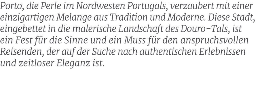 Porto, die Perle im Nordwesten Portugals, verzaubert mit einer einzigartigen Melange aus Tradition und Moderne. Diese...