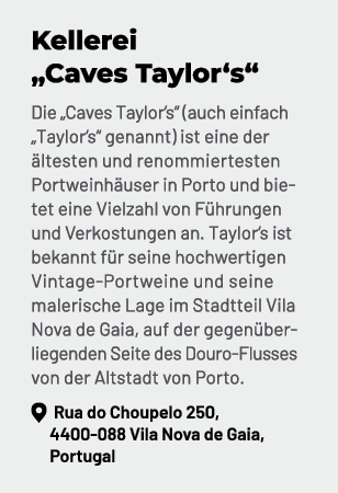 Kellerei „Caves Taylor‘s“ Die „Caves Taylor‘s“ (auch einfach „Taylor‘s“ genannt) ist eine der ltesten und renommiert...
